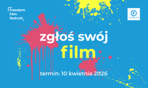Grafika promująca nabór na 5. Freedom Film Festival. W centrum napis: „Zgłoś swój film. Termin: 10 kwietnia 2026”. W tle różowo-żółte rozbryzgi farby i logotypy organizatorów.