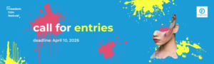 Graphic promoting the call for entries for the 5th Freedom Film Festival. On the left: “Call for entries. Deadline: April 10, 2026.” On the right: a woman’s head. Blue background with pink and yellow paint splashes and organizers’ logos.
