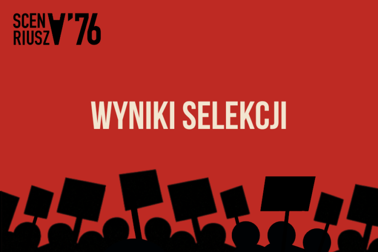 Grafika promocyjna konkursu SCENARIUSZ’76 z logo projektu w lewym górnym rogu, centralnie umieszczonym napisem „Wyniki selekcji” oraz czarnymi sylwetkami protestujących u dołu grafiki.